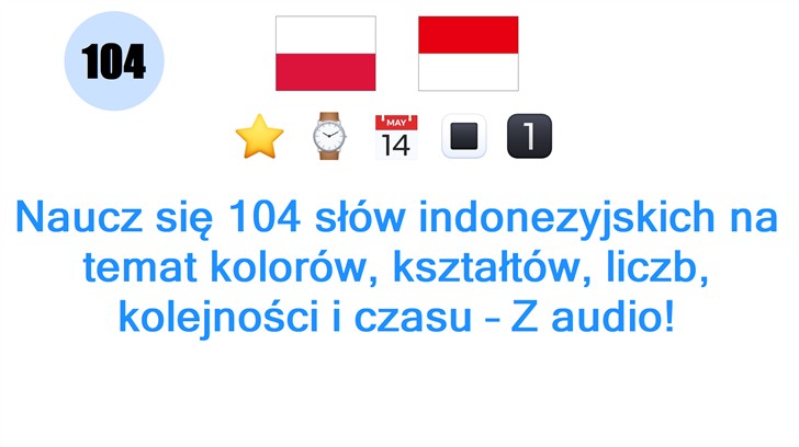 Naucz się 104 słów indonezyjskich na temat kolorów, kształtów, liczb, kolejności i czasu – Z audio!
